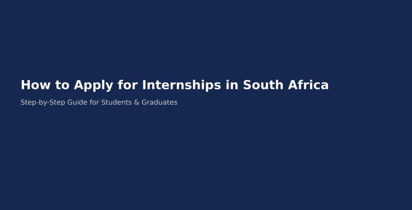 How to Apply for Internships in South Africa (Complete 2026 Guide)